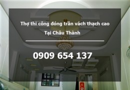 Thợ thi công đóng trần vách thạch cao tại Châu Thành