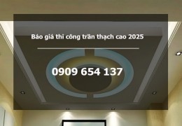 Báo giá thi công trần vách thạch cao giá rẻ 2025