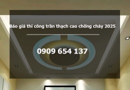 Báo giá thi công trần thạch cao chống cháy 2025