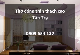 Thợ thi công đóng trần vách thạch cao tại Tân Trụ